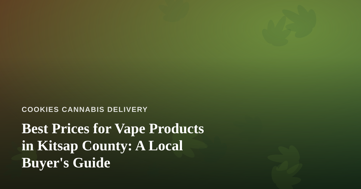 Best Prices for Vape Products in Kitsap County: A Local Buyer’s Guide