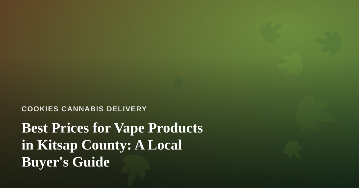 Best Prices for Vape Products in Kitsap County: A Local Buyer’s Guide