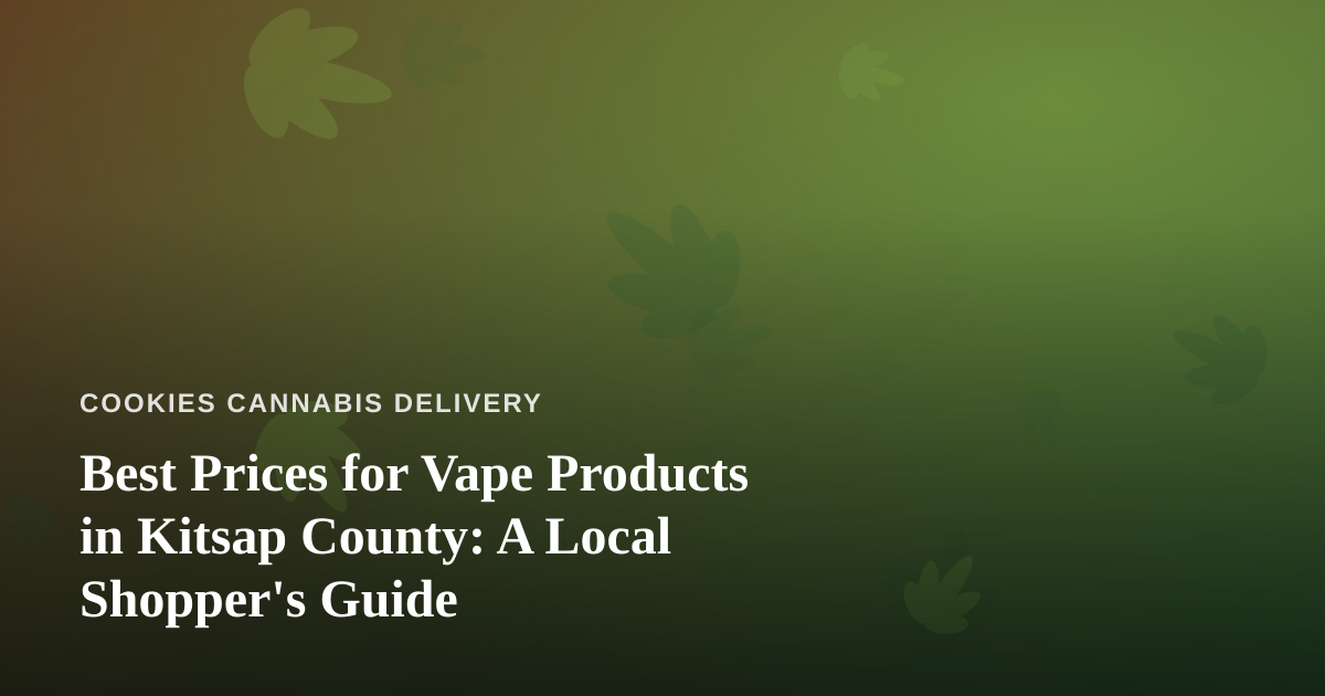 Best Prices for Vape Products in Kitsap County: A Local Shopper’s Guide