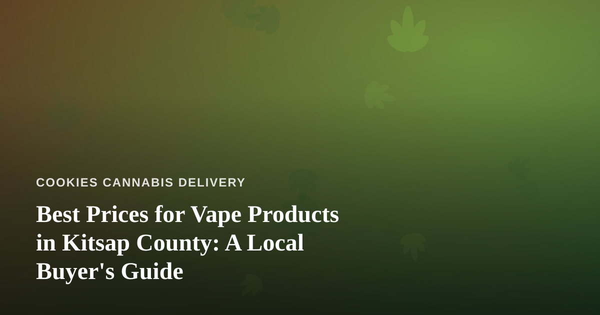 Best Prices for Vape Products in Kitsap County: A Local Buyer’s Guide