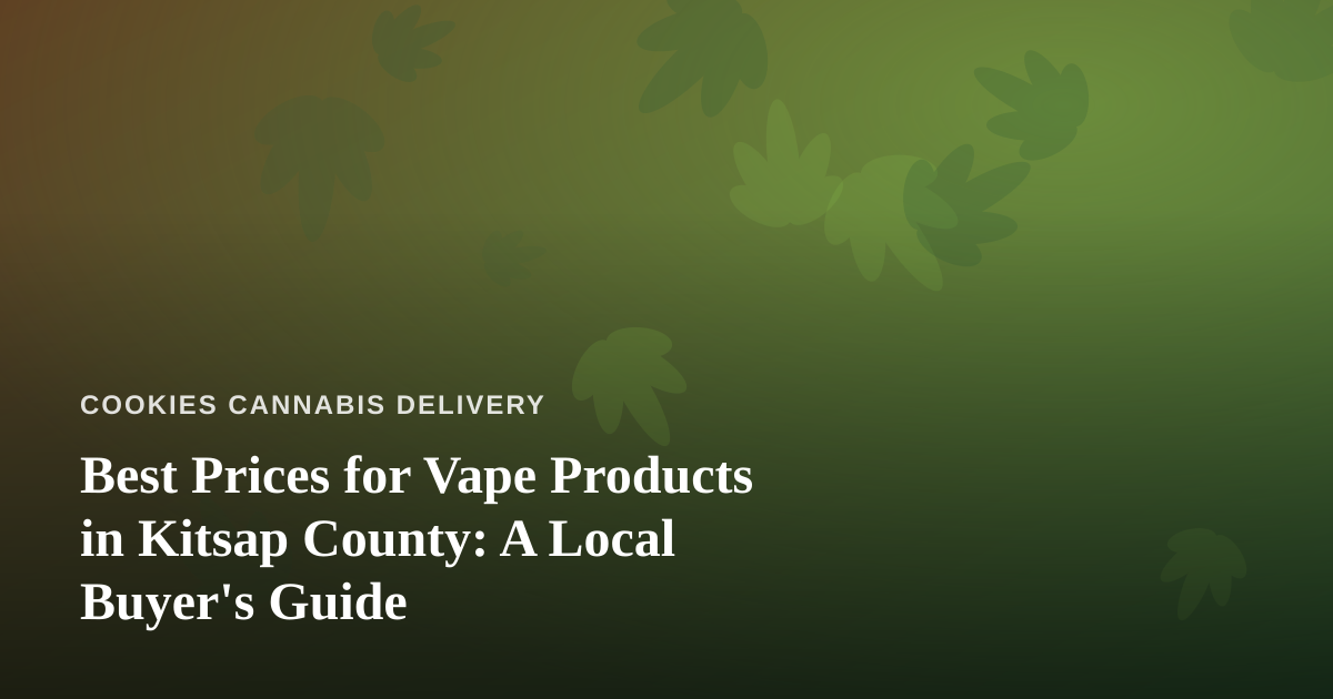 Best Prices for Vape Products in Kitsap County: A Local Buyer’s Guide