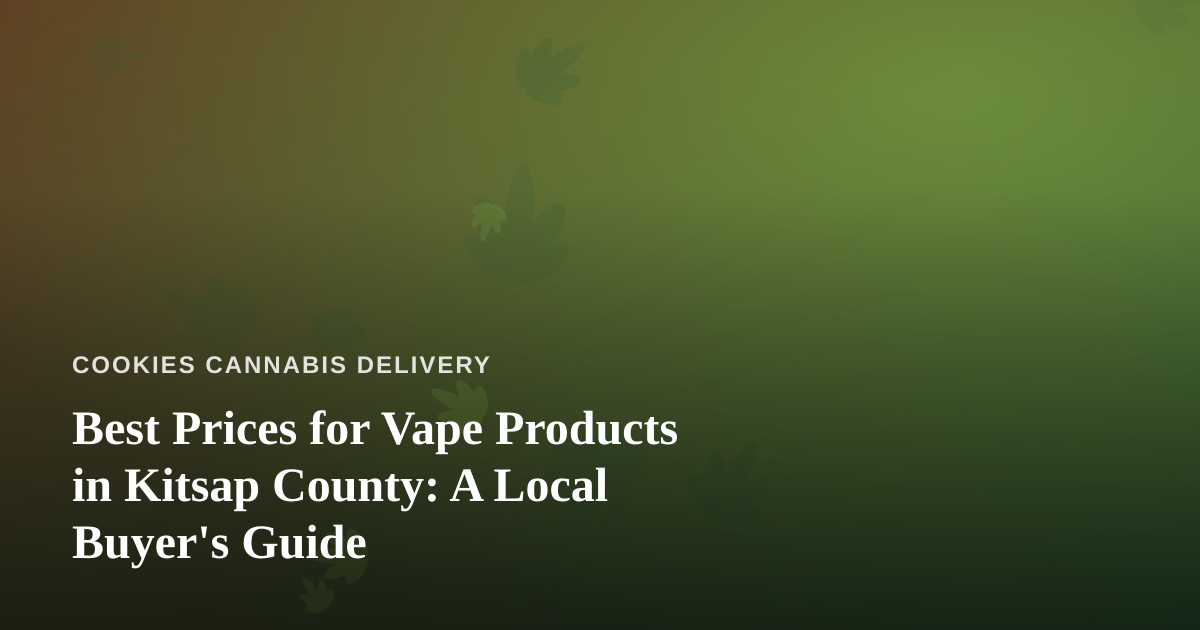 Best Prices for Vape Products in Kitsap County: A Local Buyer’s Guide
