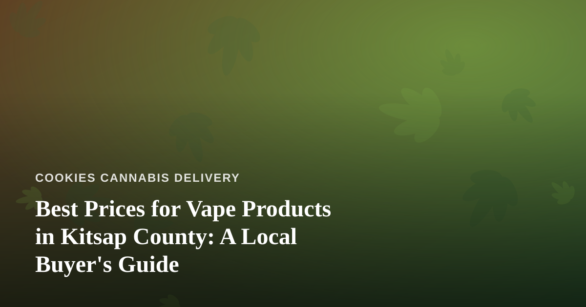 Best Prices for Vape Products in Kitsap County: A Local Buyer’s Guide