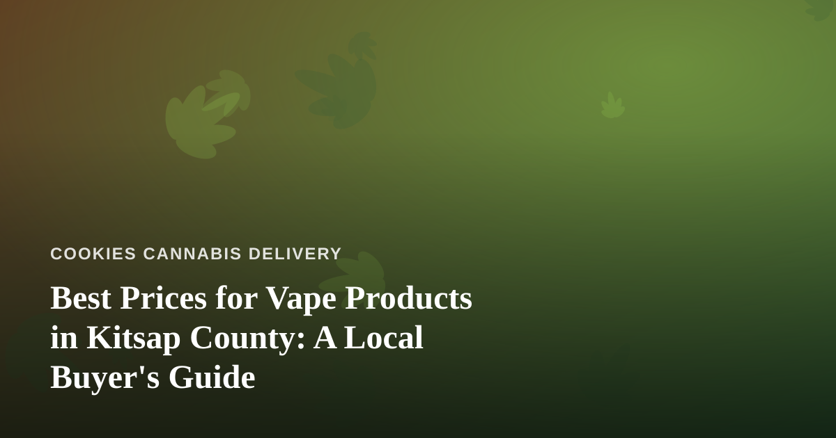 Best Prices for Vape Products in Kitsap County: A Local Buyer’s Guide