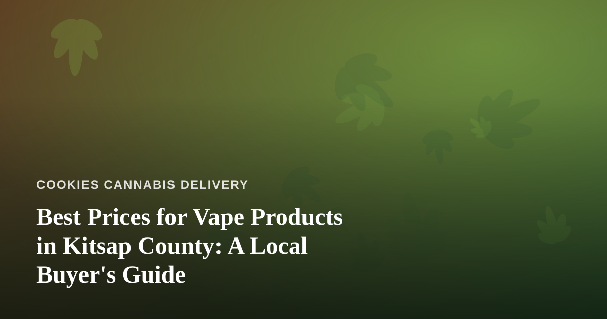 Best Prices for Vape Products in Kitsap County: A Local Buyer’s Guide