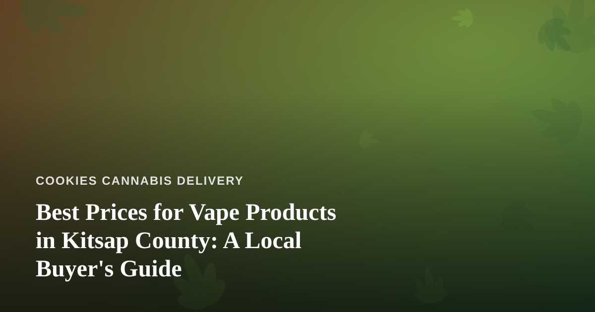 Best Prices for Vape Products in Kitsap County: A Local Buyer’s Guide