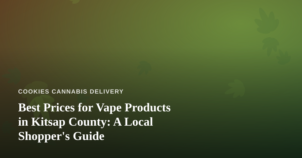Best Prices for Vape Products in Kitsap County: A Local Shopper’s Guide