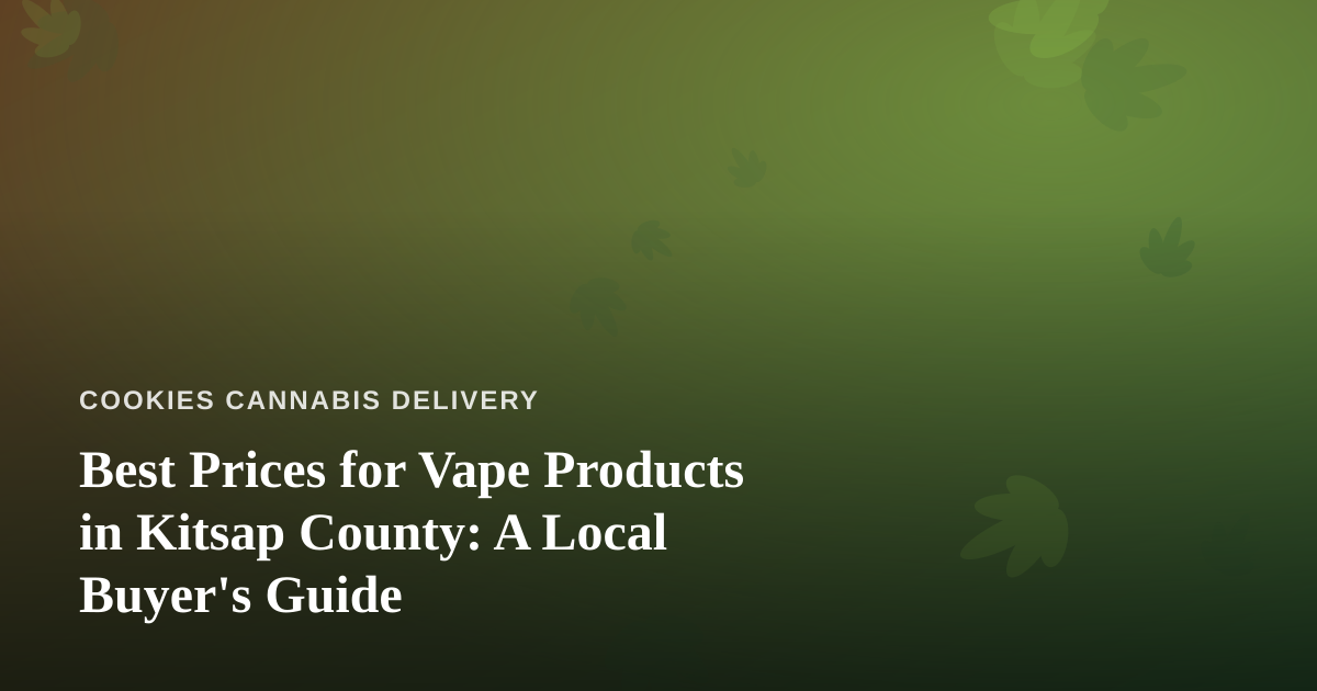 Best Prices for Vape Products in Kitsap County: A Local Buyer’s Guide