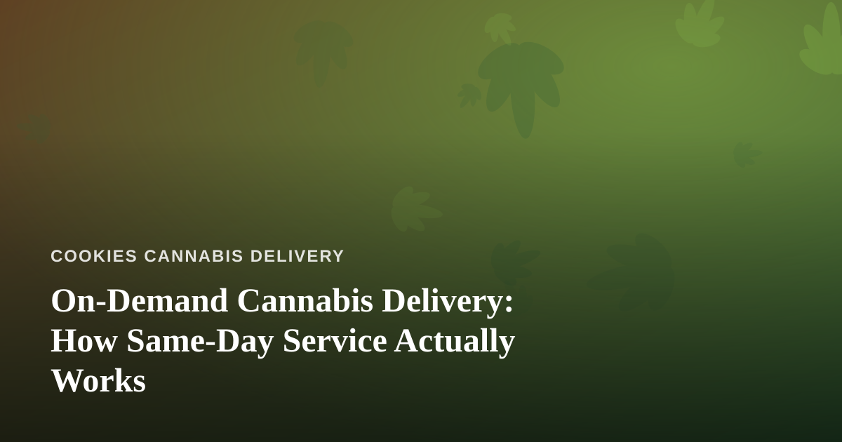 On-Demand Cannabis Delivery: How Same-Day Service Actually Works