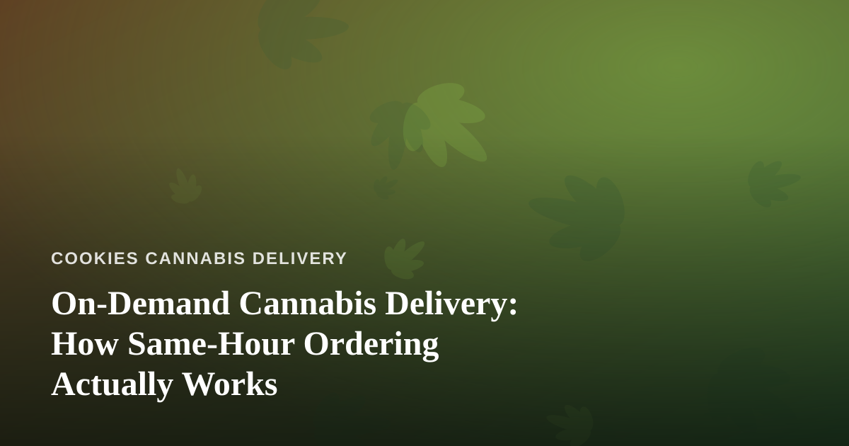 On-Demand Cannabis Delivery: How Same-Hour Ordering Actually Works