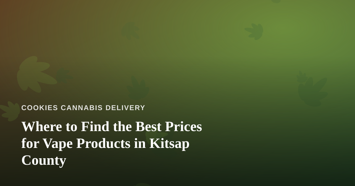 Where to Find the Best Prices for Vape Products in Kitsap County