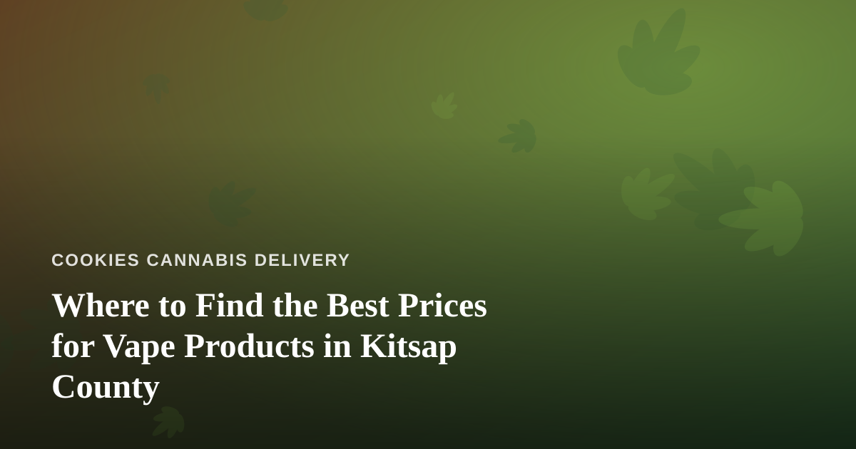 Where to Find the Best Prices for Vape Products in Kitsap County