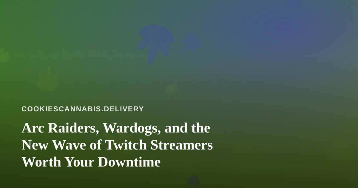 Arc Raiders, Wardogs, and the New Wave of Twitch Streamers Worth Your Downtime