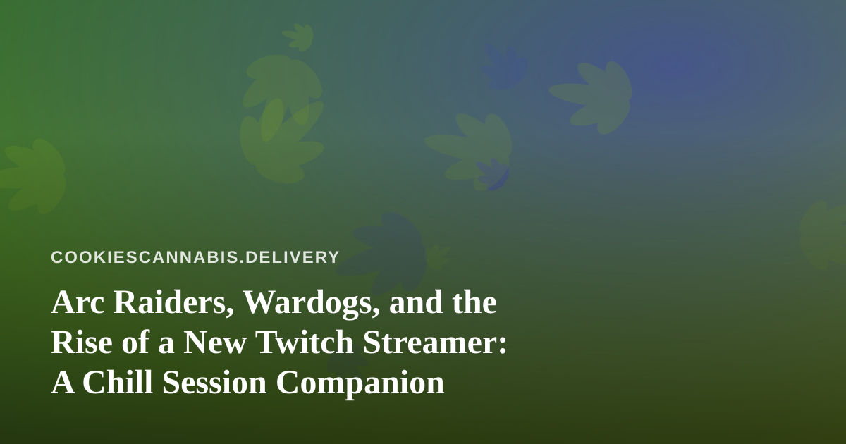 Arc Raiders, Wardogs, and the Rise of a New Twitch Streamer: A Chill Session Companion