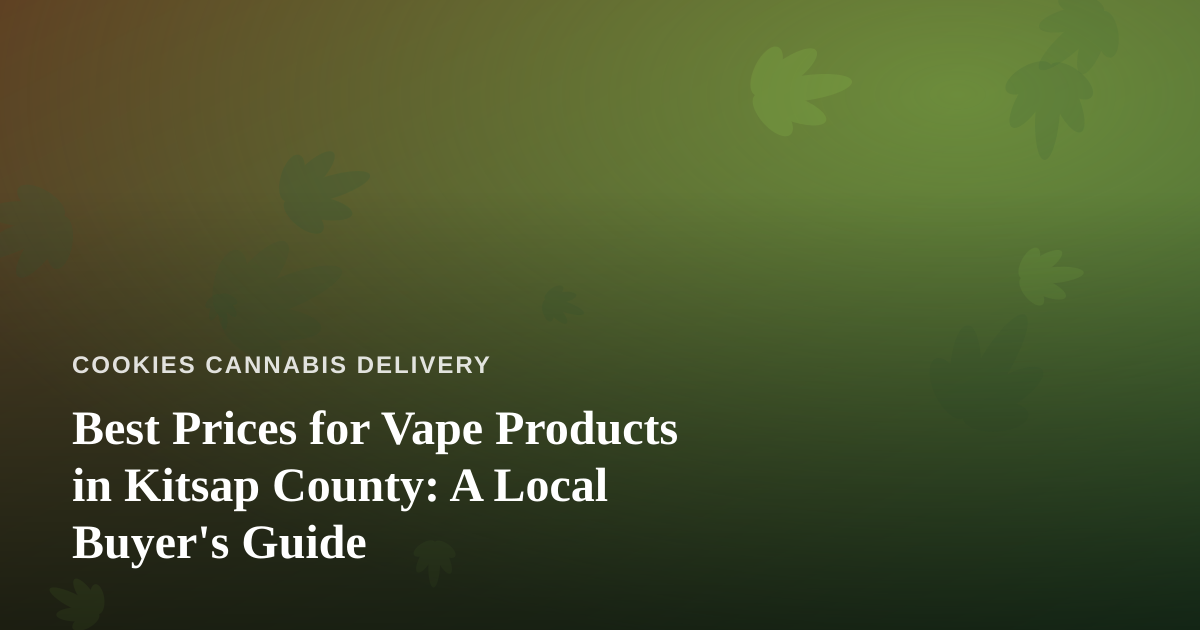 Best Prices for Vape Products in Kitsap County: A Local Buyer’s Guide