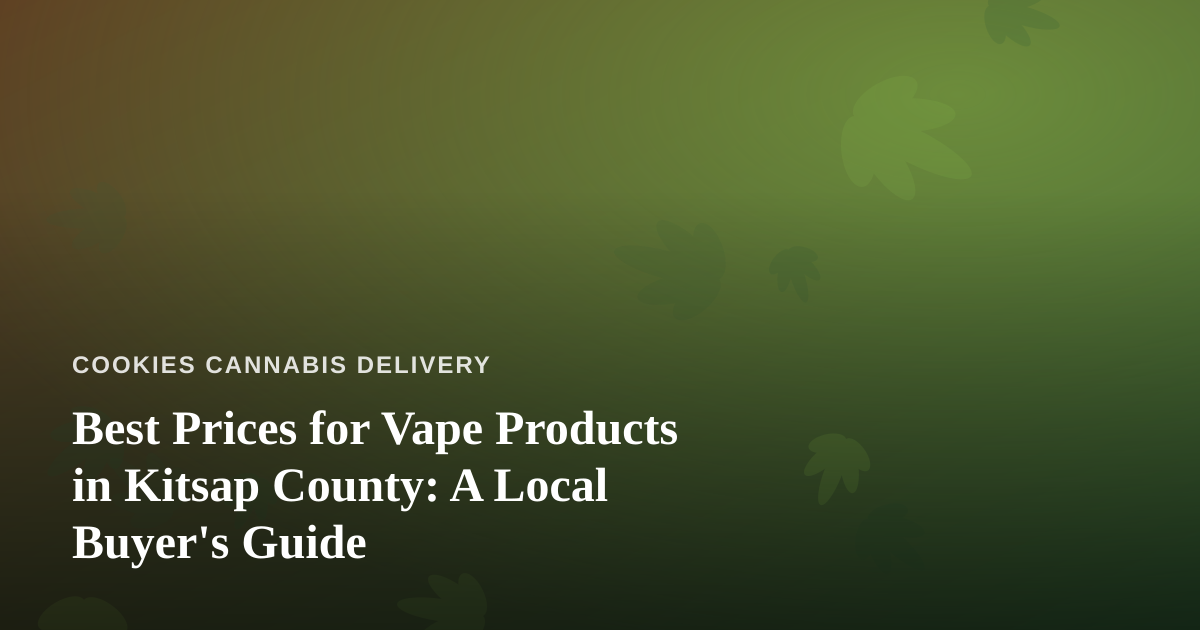 Best Prices for Vape Products in Kitsap County: A Local Buyer’s Guide