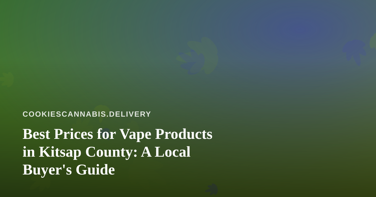 Best Prices for Vape Products in Kitsap County: A Local Buyer’s Guide