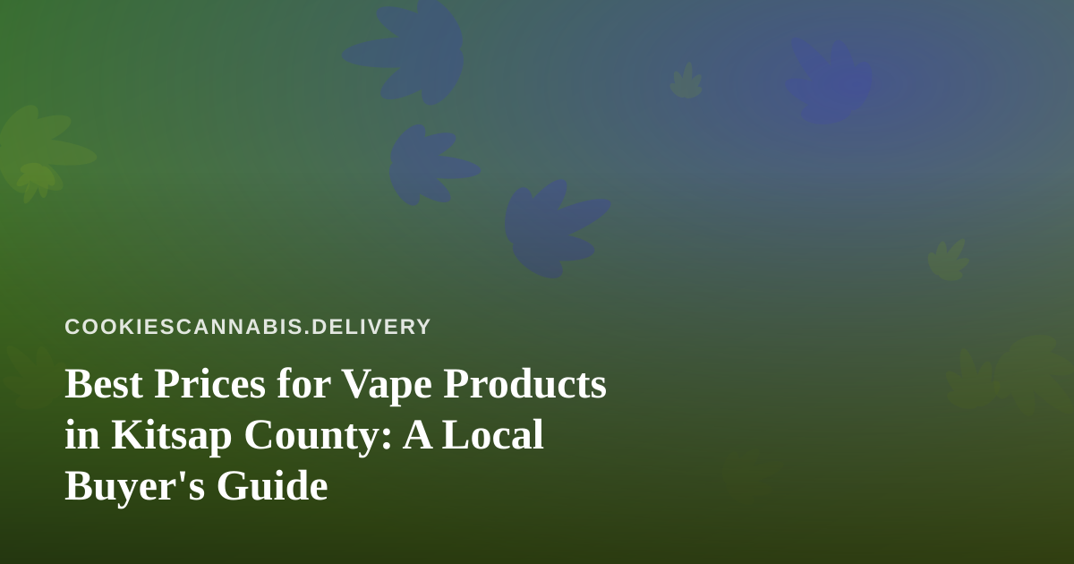 Best Prices for Vape Products in Kitsap County: A Local Buyer’s Guide