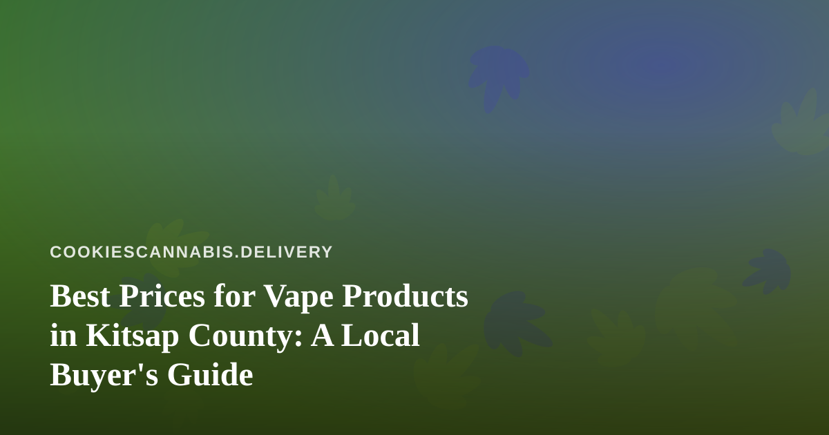 Best Prices for Vape Products in Kitsap County: A Local Buyer’s Guide
