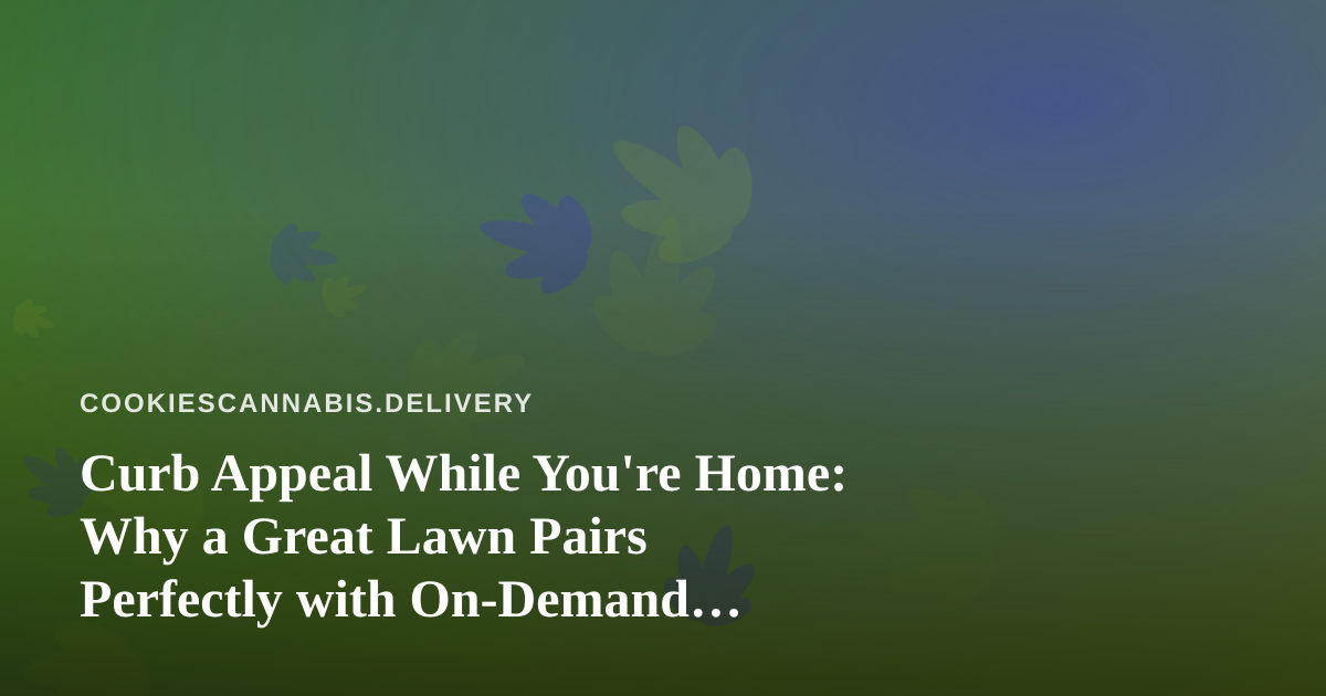 Curb Appeal While You’re Home: Why a Great Lawn Pairs Perfectly with On-Demand Living
