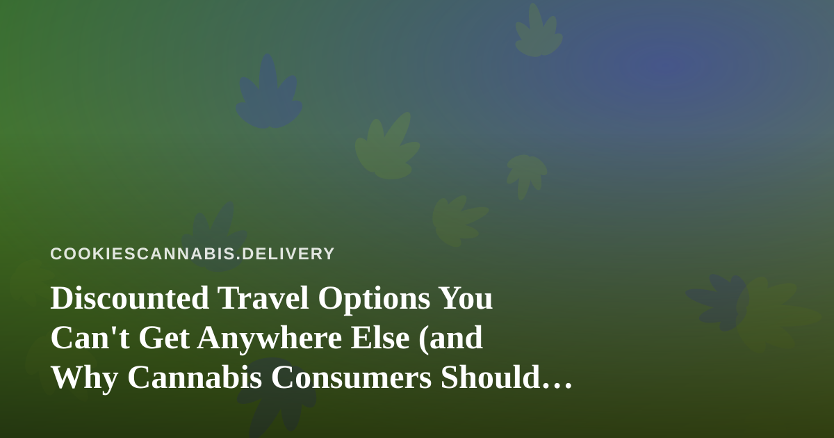 Discounted Travel Options You Can’t Get Anywhere Else (and Why Cannabis Consumers Should Care)