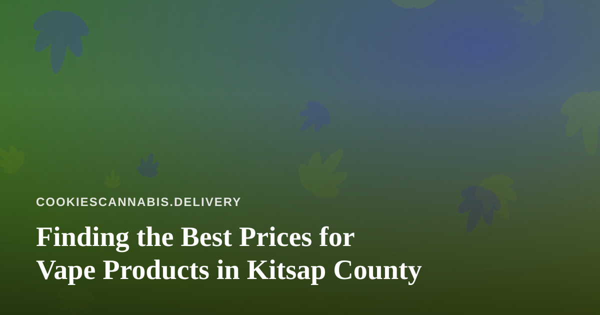 Finding the Best Prices for Vape Products in Kitsap County