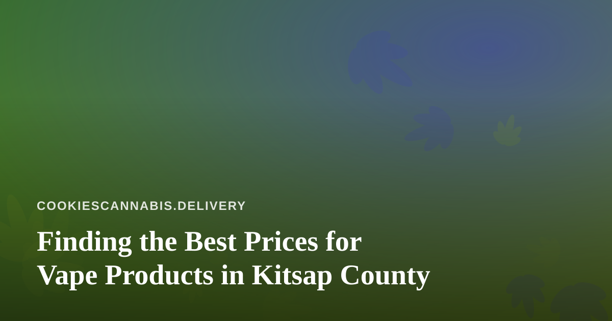 Finding the Best Prices for Vape Products in Kitsap County