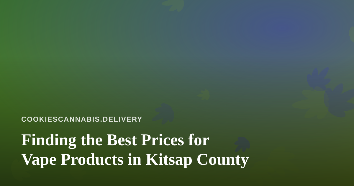 Finding the Best Prices for Vape Products in Kitsap County