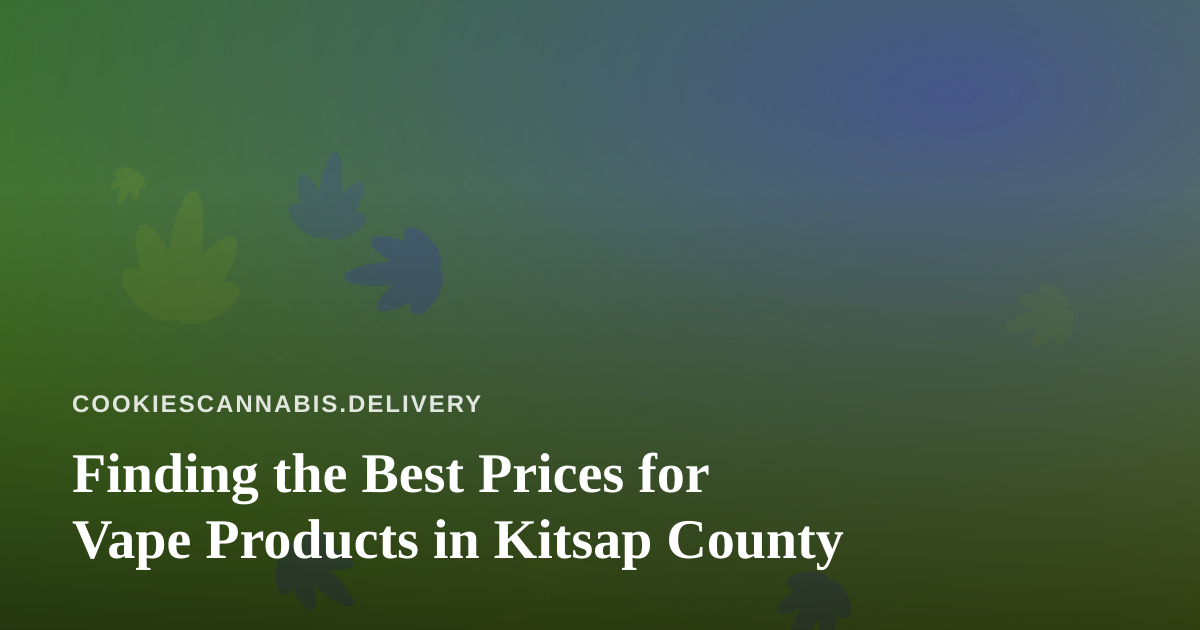 Finding the Best Prices for Vape Products in Kitsap County