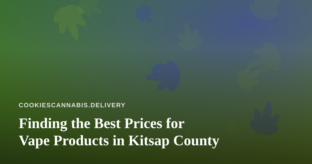 Finding the Best Prices for Vape Products in Kitsap County
