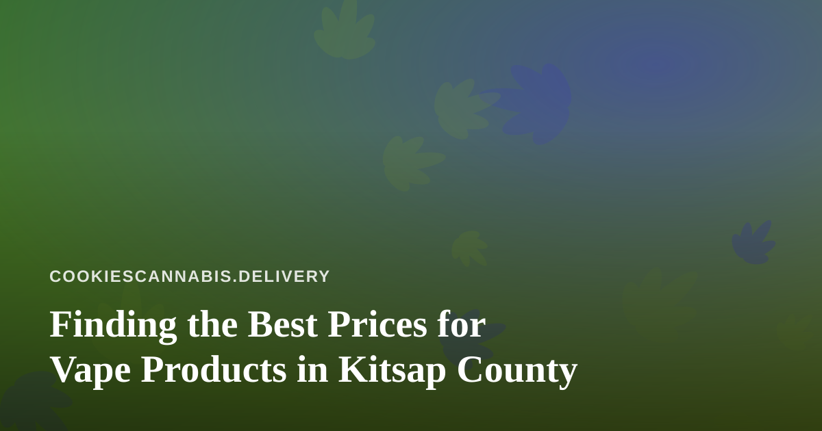 Finding the Best Prices for Vape Products in Kitsap County