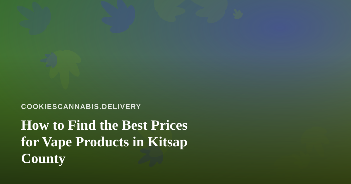 How to Find the Best Prices for Vape Products in Kitsap County