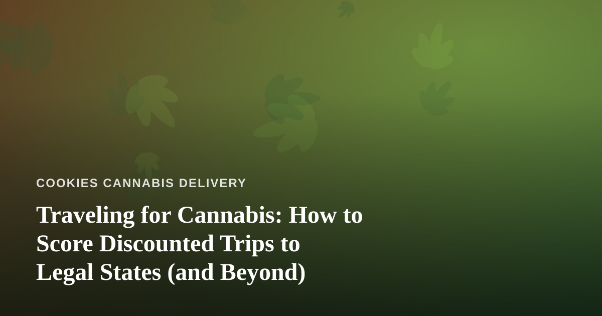Traveling for Cannabis: How to Score Discounted Trips to Legal States (and Beyond)