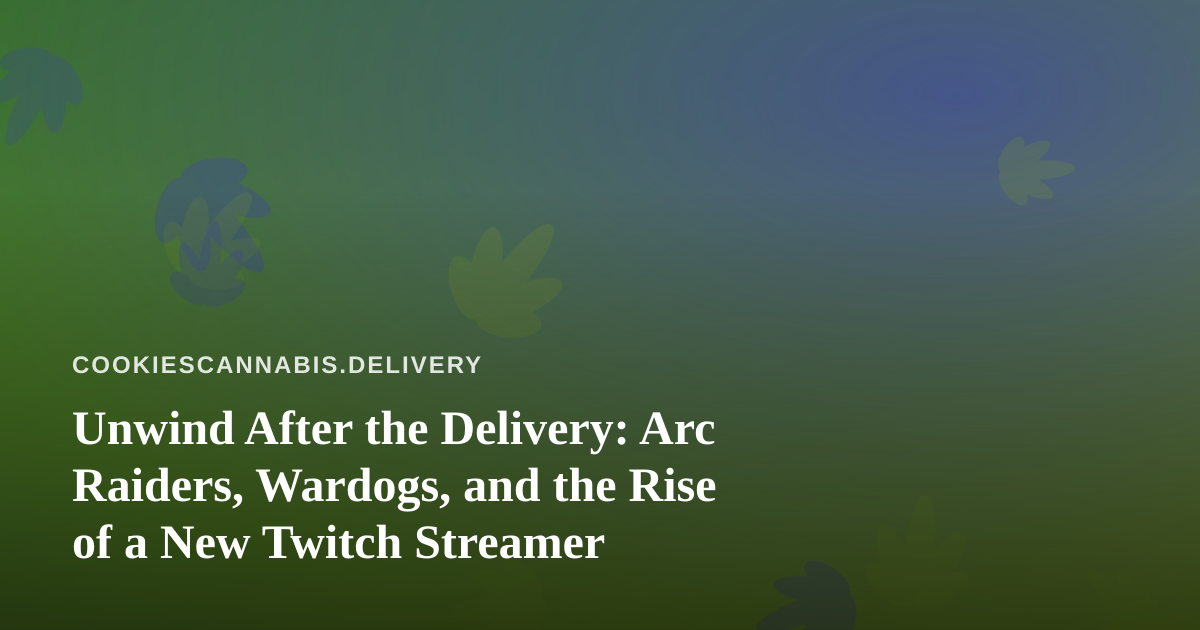 Unwind After the Delivery: Arc Raiders, Wardogs, and the Rise of a New Twitch Streamer