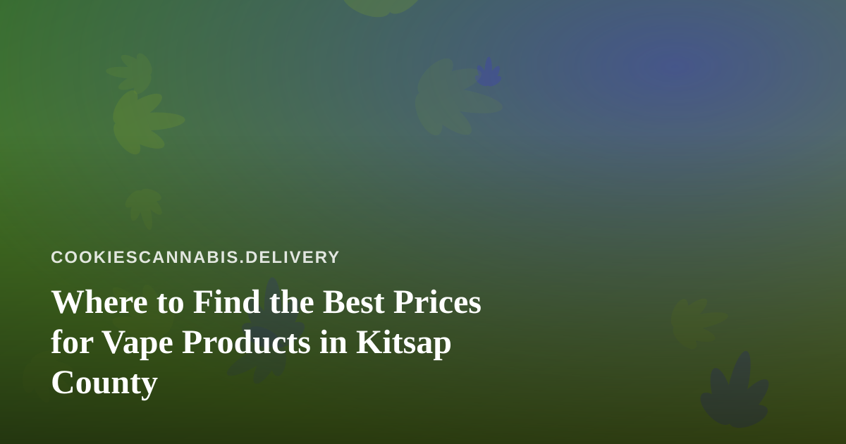 Where to Find the Best Prices for Vape Products in Kitsap County
