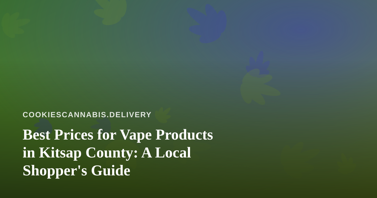 Best Prices for Vape Products in Kitsap County: A Local Shopper’s Guide