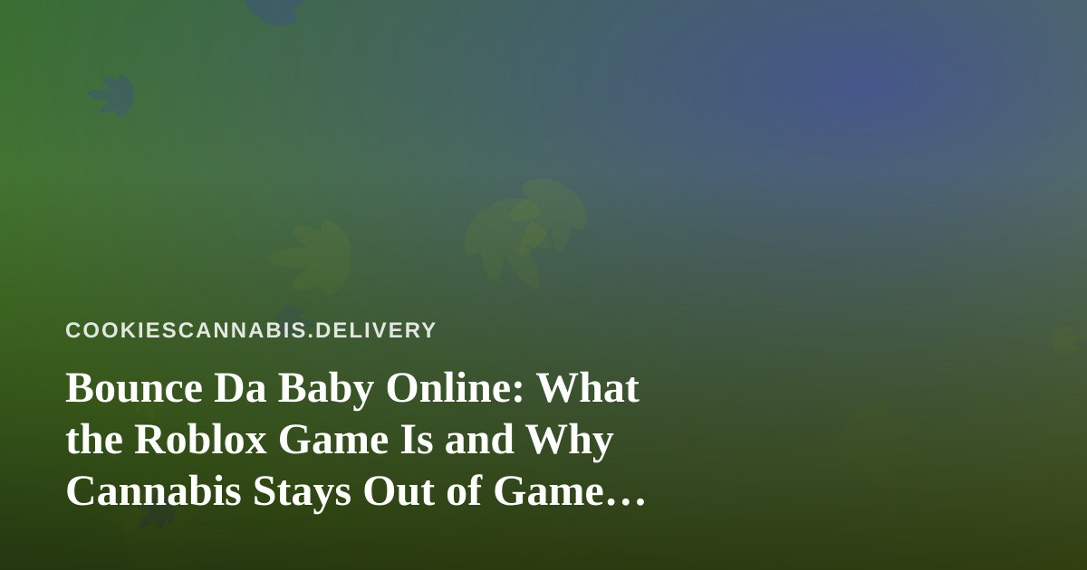 Bounce Da Baby Online: What the Roblox Game Is and Why Cannabis Stays Out of Game Night