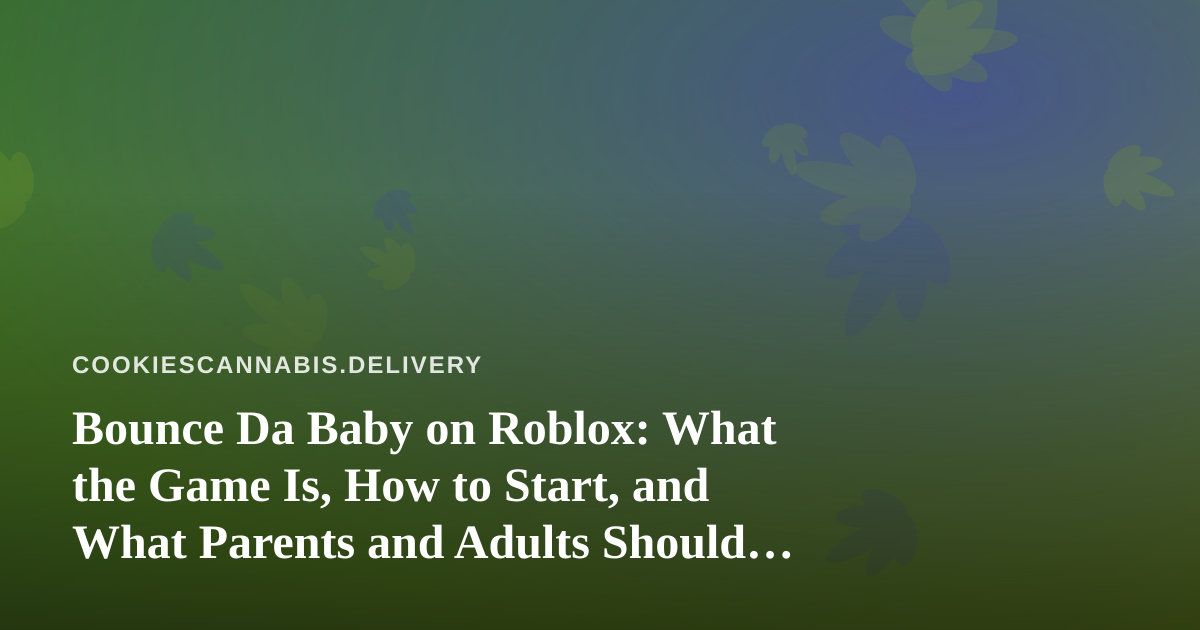 Bounce Da Baby on Roblox: What the Game Is, How to Start, and What Parents and Adults Should Know