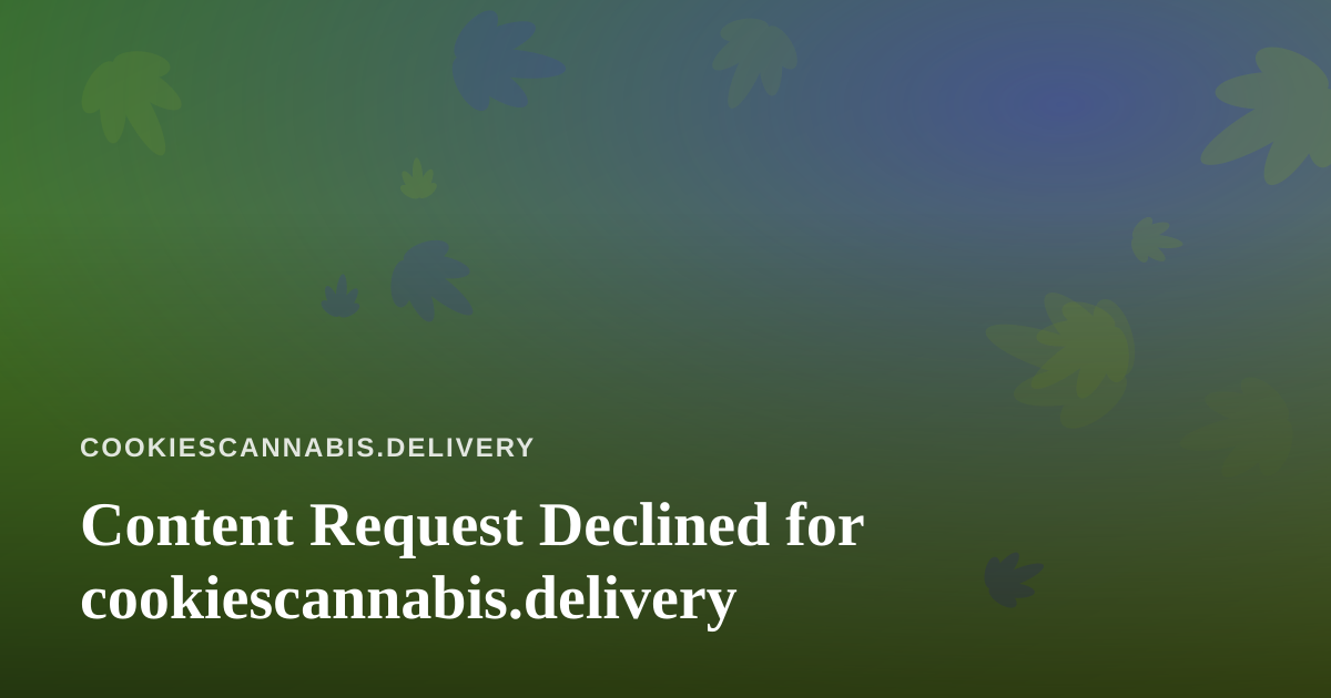 Content Request Declined for cookiescannabis.delivery