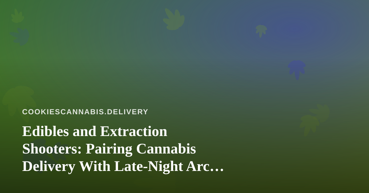 Edibles and Extraction Shooters: Pairing Cannabis Delivery With Late-Night Arc Raiders Streams