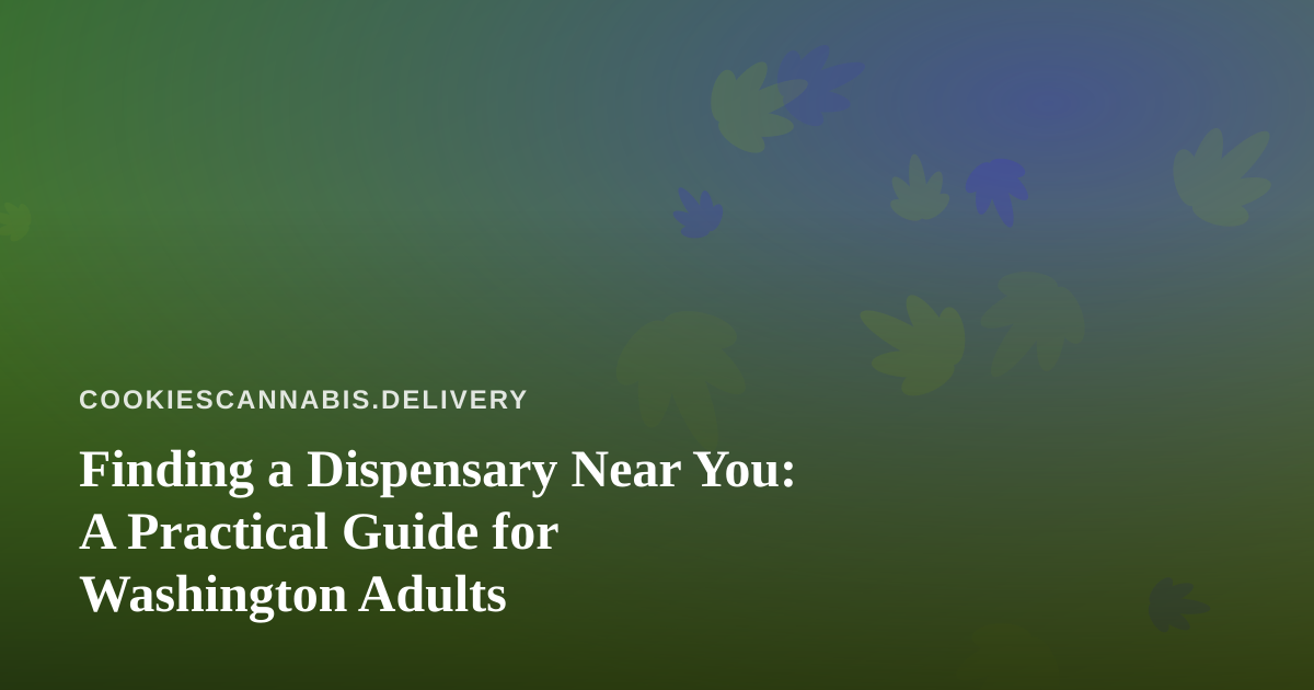 Finding a Dispensary Near You: A Practical Guide for Washington Adults