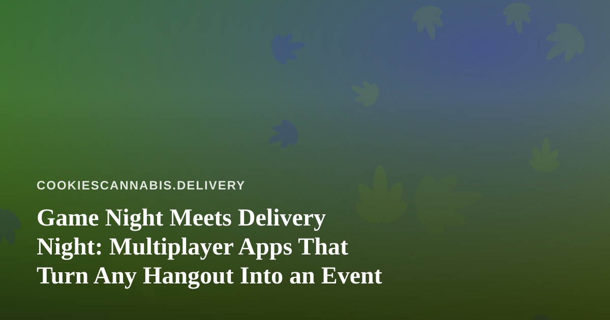 Game Night Meets Delivery Night: Multiplayer Apps That Turn Any Hangout Into an Event
