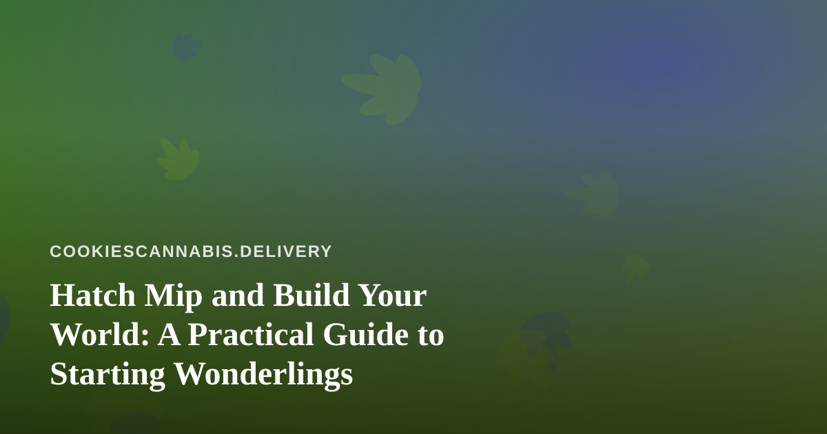Hatch Mip and Build Your World: A Practical Guide to Starting Wonderlings