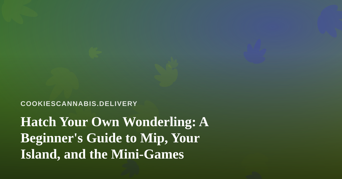 Hatch Your Own Wonderling: A Beginner’s Guide to Mip, Your Island, and the Mini-Games