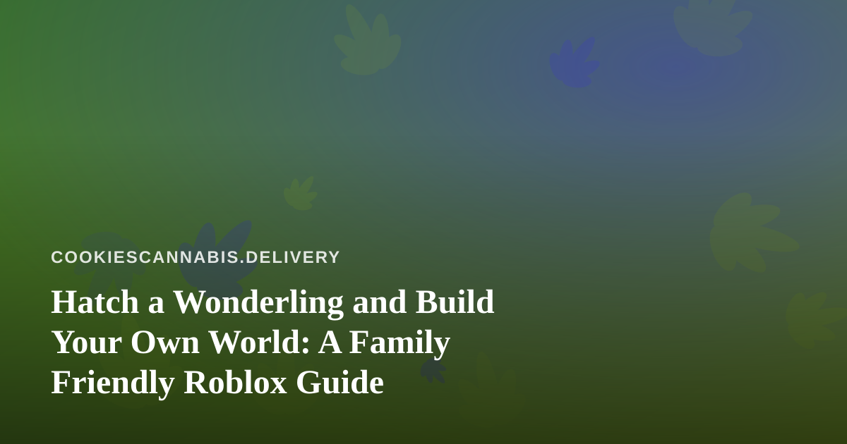 Hatch a Wonderling and Build Your Own World: A Family Friendly Roblox Guide
