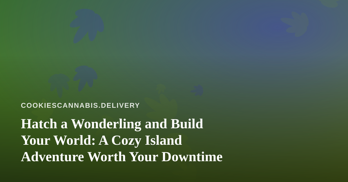 Hatch a Wonderling and Build Your World: A Cozy Island Adventure Worth Your Downtime