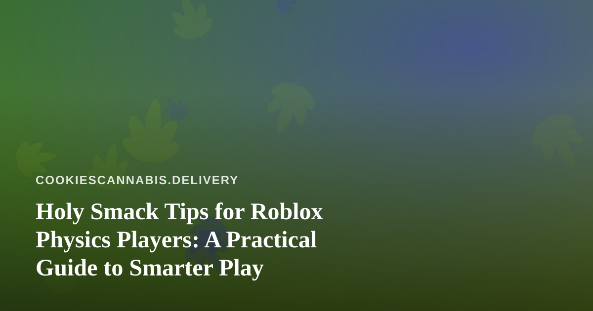 Holy Smack Tips for Roblox Physics Players: A Practical Guide to Smarter Play