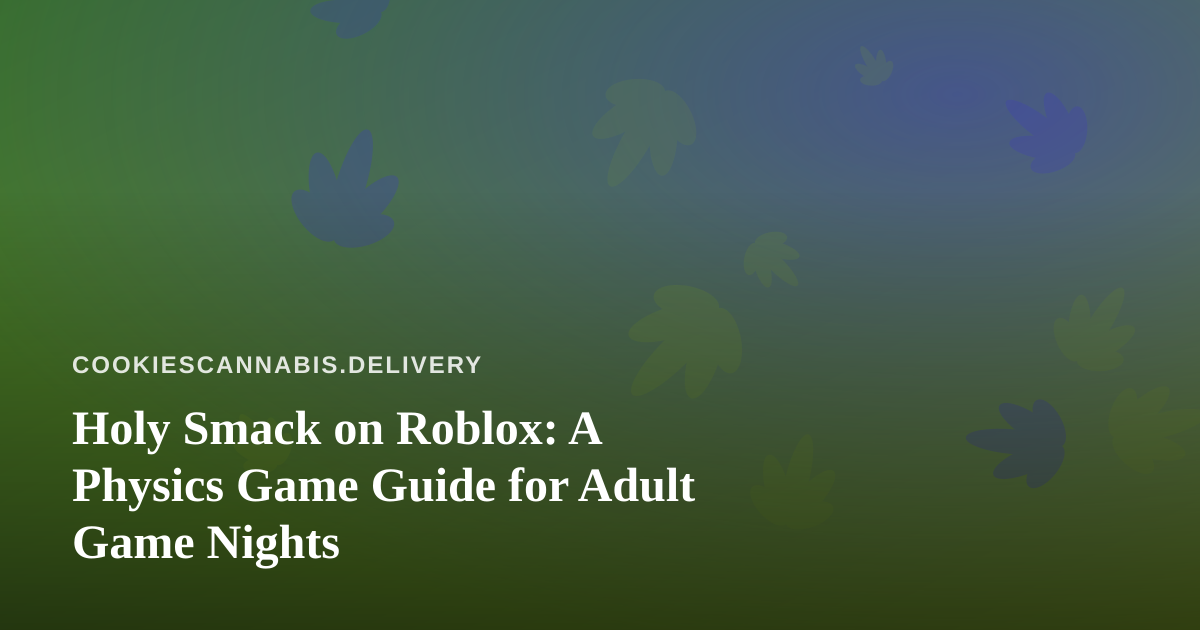Holy Smack on Roblox: A Physics Game Guide for Adult Game Nights