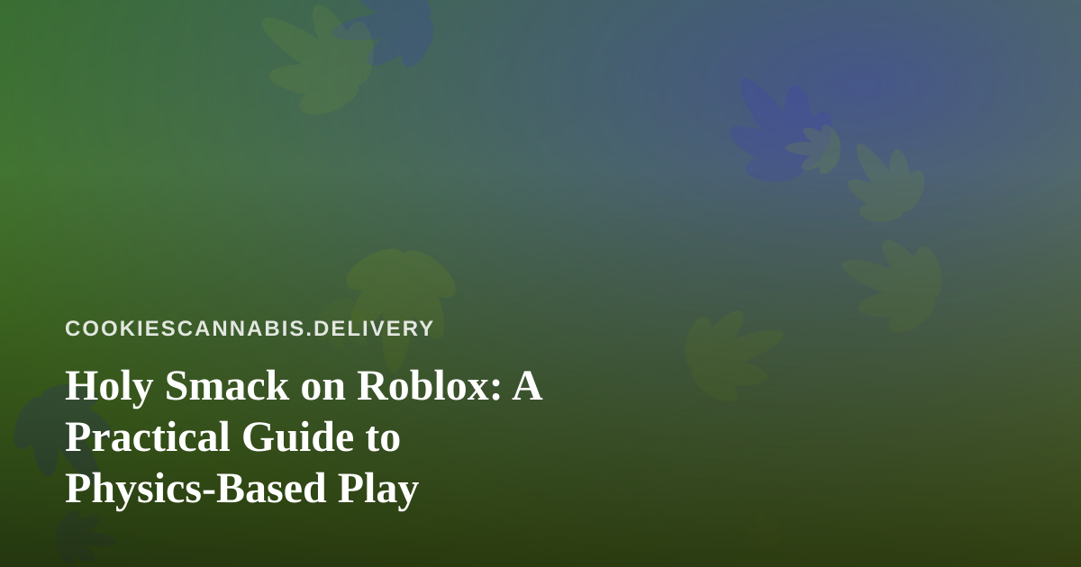 Holy Smack on Roblox: A Practical Guide to Physics-Based Play