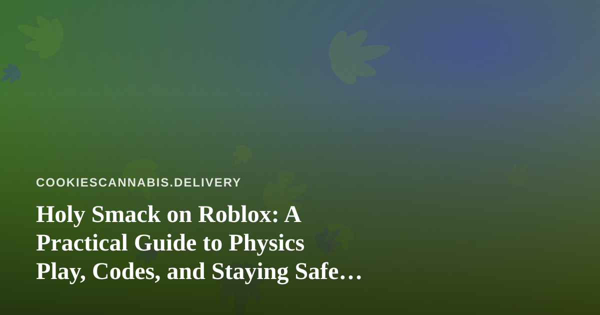 Holy Smack on Roblox: A Practical Guide to Physics Play, Codes, and Staying Safe Online